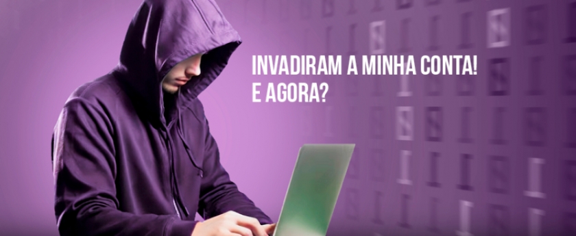 Invadiram a minha conta! E agora?